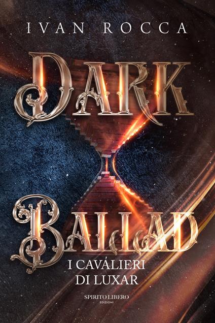 Dark ballad. I cavalieri di Luxar - Ivan Rocca - copertina