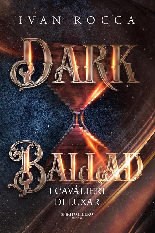 Dark ballad. I cavalieri di Luxar - Ivan Rocca - copertina