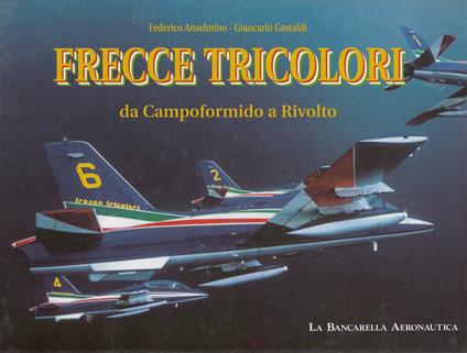 Frecce tricolori. Da Campoformido a Rivolto. Ediz. italiana e inglese - Federico Anselmino - copertina