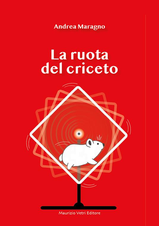 La ruota del criceto - Andrea Maragno - copertina