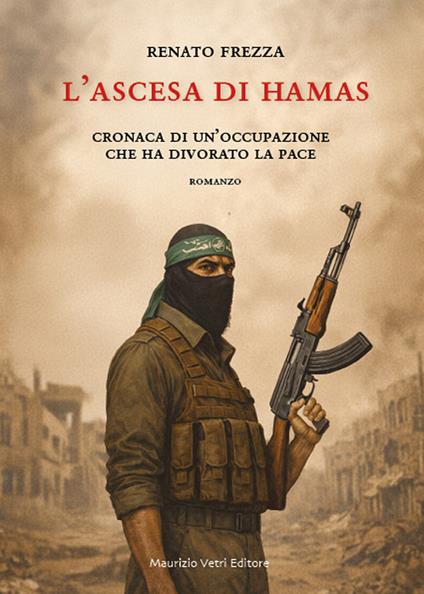 L'ascesa di Hamas. Cronaca di un'occupazione che ha divorato la pace - Renato Frezza - copertina