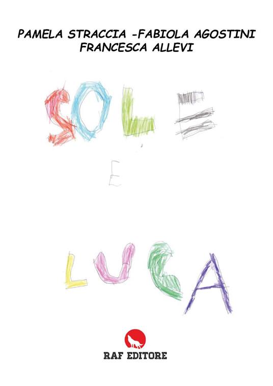 Sole e Luca - Pamela Straccia,Fabiola Agostini,Francesca Allevi - copertina