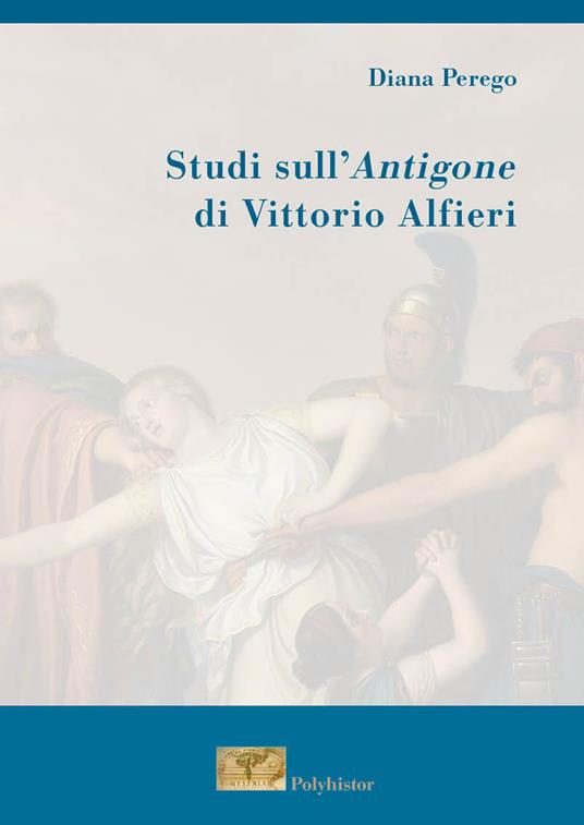 Studi sull'Antigone di Vittorio Alfieri - Diana Perego - copertina
