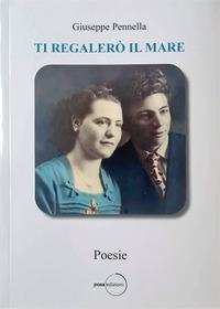 Ti regalerò il mare. Una parte di te vive e cresce in me - Giuseppe Pennella - copertina