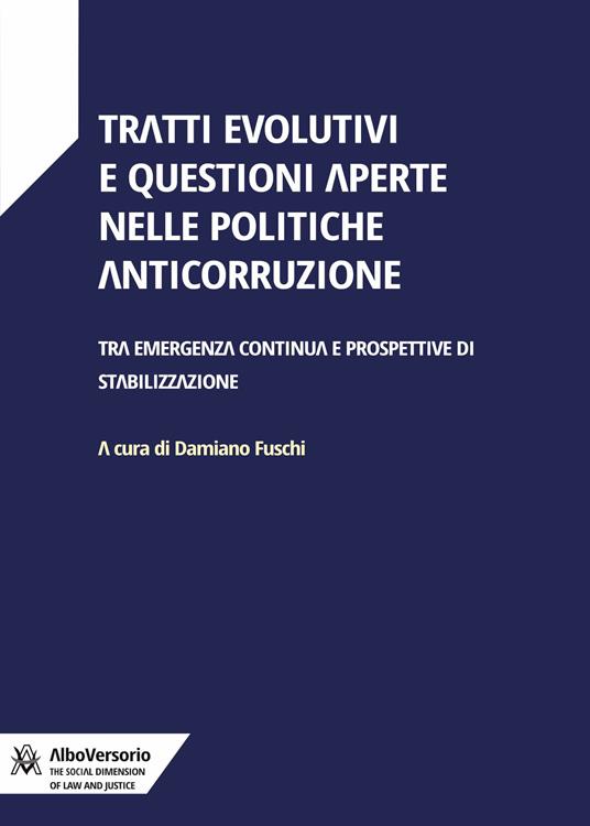 Tratti evolutivi e questioni aperte nelle politiche anticorruzione. Tra emergenza continua e prospettive di stabilizzazione - copertina