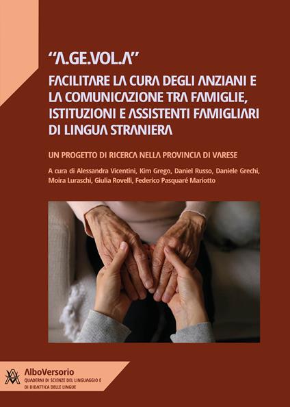 A.ge.vol.a. Facilitare la cura degli anziani e la comunicazione tra istituzioni e assistenti di lingua straniera - Alessandra Vicentini - ebook