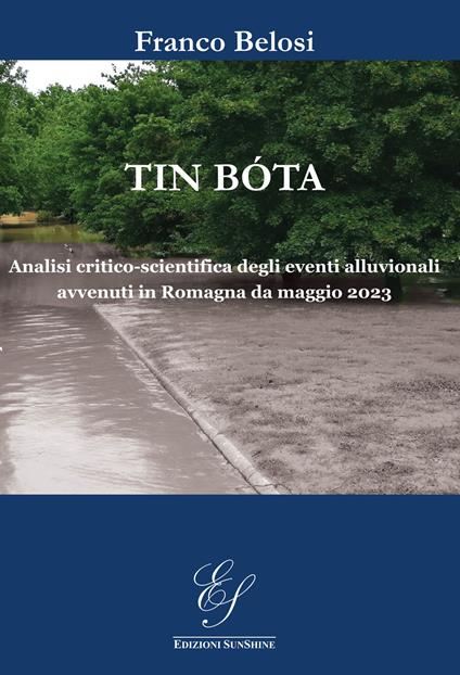 Tin bóta. Analisi critico-scientifica degli eventi alluvionali avvenuti in Romagna da maggio 2023. Ediz. illustrata - Franco Belosi - copertina