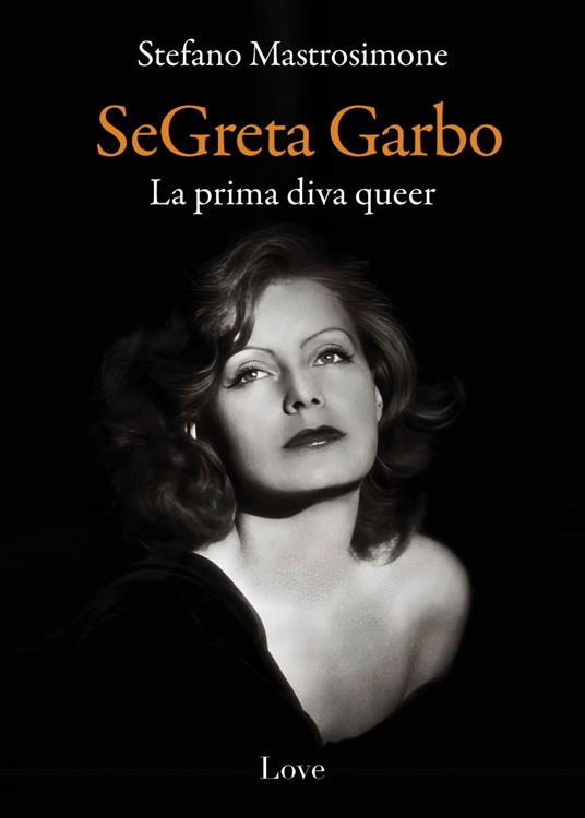 SeGreta Garbo. La prima diva queer - Stefano Mastrosimone - ebook