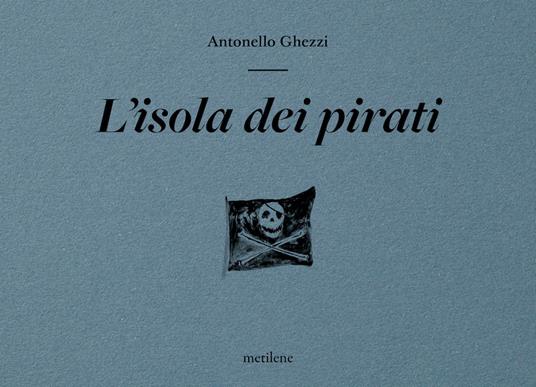 L'isola dei pirati. Ediz. illustrata - Antonello Ghezzi - copertina