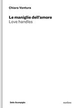 Le maniglie dell'amore. Love handles. Ediz. illustrata