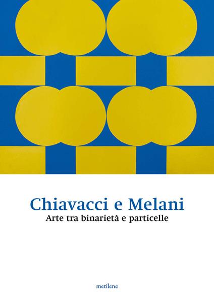 Chiavacci e Melani. Arte tra binarietà e particelle - copertina
