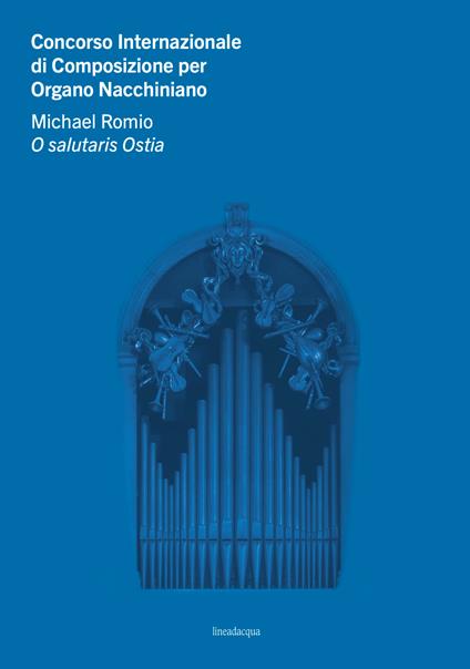Concorso Internazionale di Composizione per Organo Nacchiniano. Michael Romio O salutaris Ostia - copertina