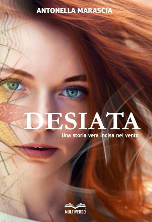 Desiata. Una storia vera incisa nel vento - Antonella Marascia - copertina
