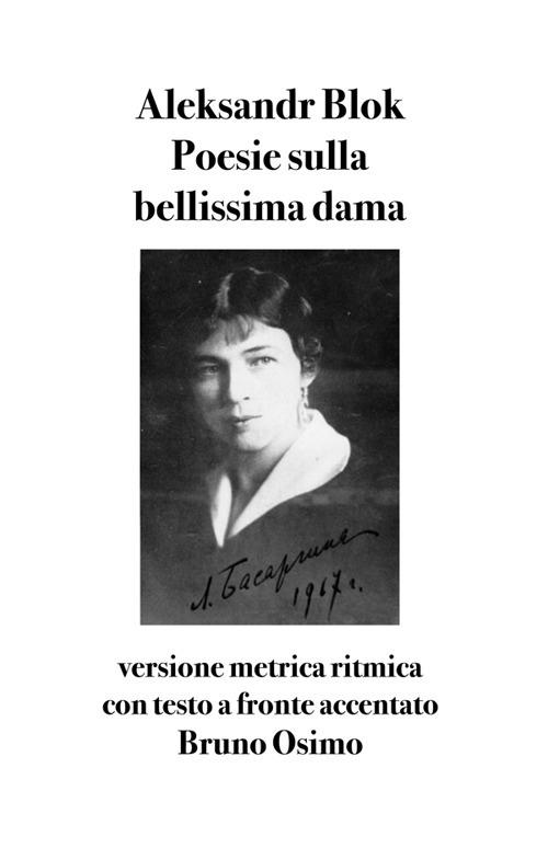 Poesie sulla bellissima dama. Versione metrica ritmica con testo a fronte e accentato - Aleksandr Blok,Bruno Osimo - ebook