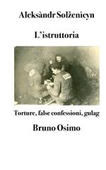 L' istruttoria. Torture, false confessioni, gulag