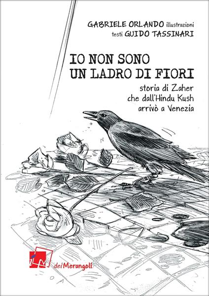 Io non sono un ladro di fiori. Storia di Zaher che dall'Hindu Kush arrivò a Venezia - Guido Tassinari - copertina