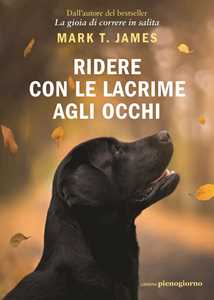 Libro Ridere con le lacrime agli occhi Mark T. James
