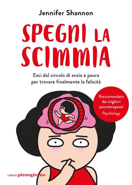 Spegni la scimmia. Esci dal circolo di ansia e paura per ritrovare la felicità - Jennifer Shannon,Francesca Sassi - ebook