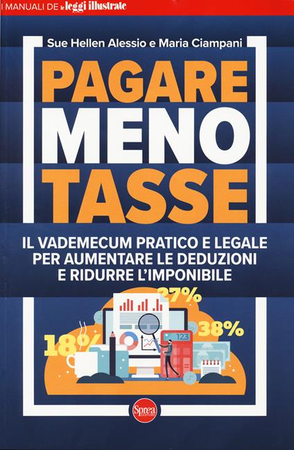 Pagare meno tasse. Il vademecum pratico e legale per aumentare le deduzioni e ridurre l'imponibile - Maria Ciampani,Sue Hellen Alessio - copertina