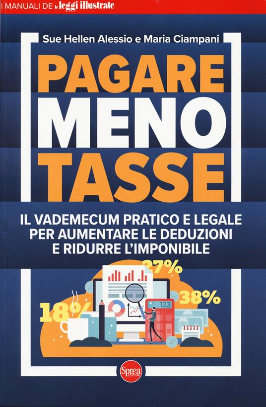 Pagare meno tasse. Il vademecum pratico e legale per aumentare le deduzioni e ridurre l'imponibile - Maria Ciampani,Sue Hellen Alessio - copertina