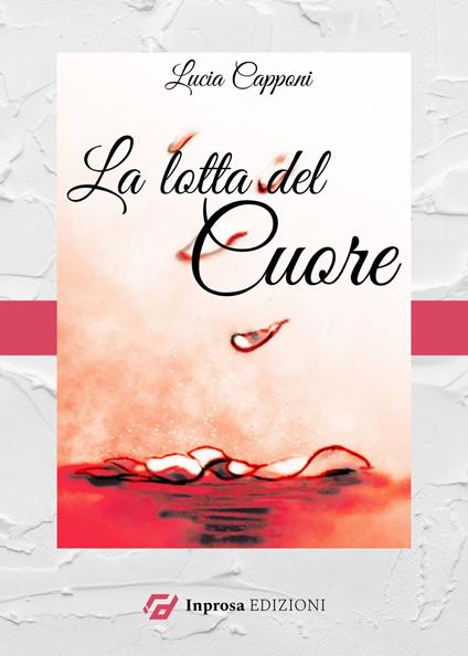 La lotta del cuore. Ediz. ampliata - Lucia Capponi - copertina