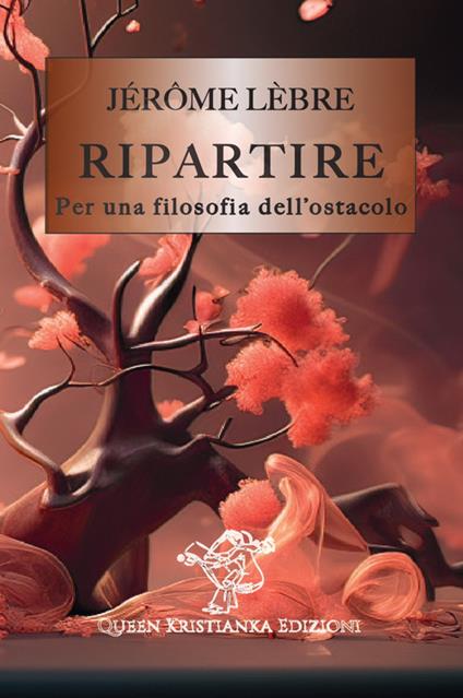 Ripartire. Per una filosofia dell'ostacolo - Jérôme Lèbre - copertina