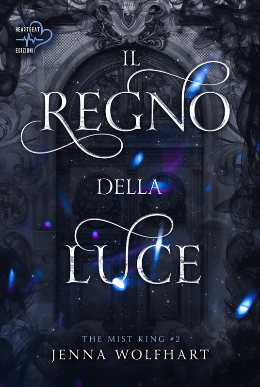 Il regno della luce. The mist king. Vol. 2 - Jenna Wolfhart,Teresa Gallicchio - ebook