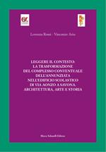 Leggere il contesto: la trasformazione del complesso conventuale dell'Annunziata nell'edificio scolastico di via Aonzo a Savona. Architettura, arte e storia. Ediz. illustrata
