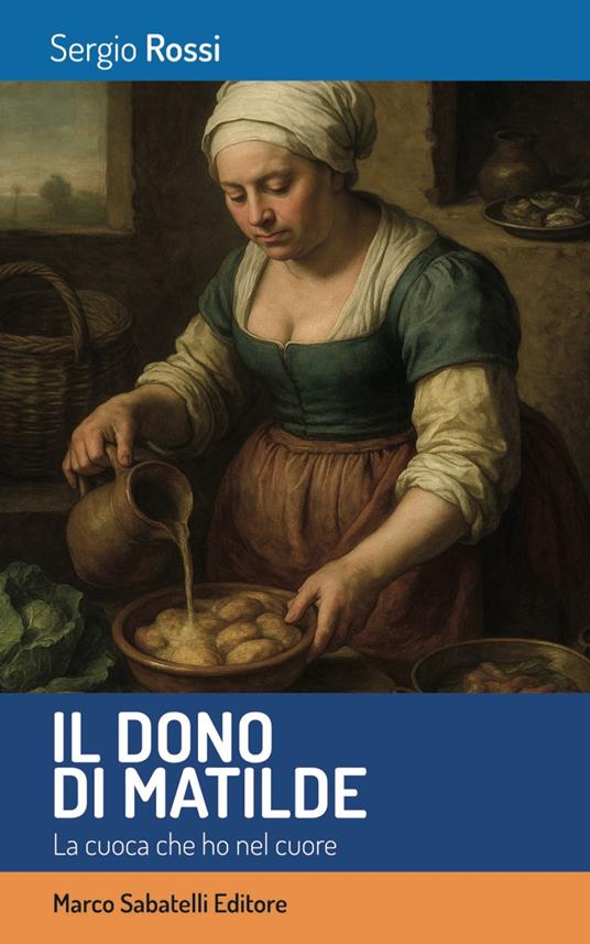 Il dono di Matilde. La cuoca che ho nel cuore - Sergio Rossi - copertina