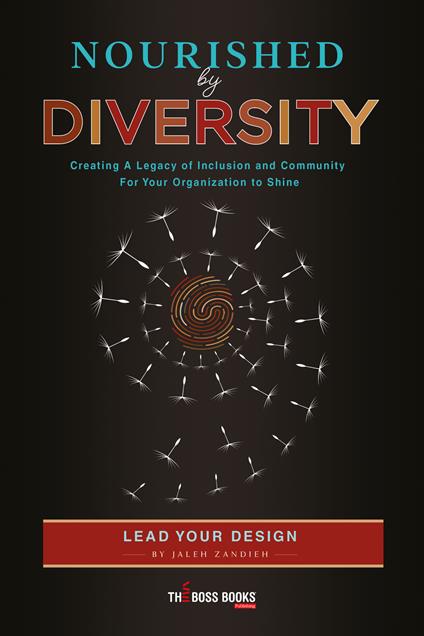 Nourished by diversity. Creating a legacy of inclusion and community for your organization to shine - Jaleh Zandieh - copertina