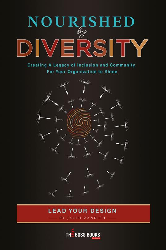 Nourished by diversity. Creating a legacy of inclusion and community for your organization to shine - Jaleh Zandieh - copertina