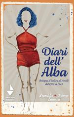 Diari dell'Alba. Bologna, l'Italia e gli Arcelli dal 1919 al 1945