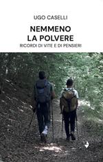 Nemmeno la polvere. Ricordi di vite e di pensieri