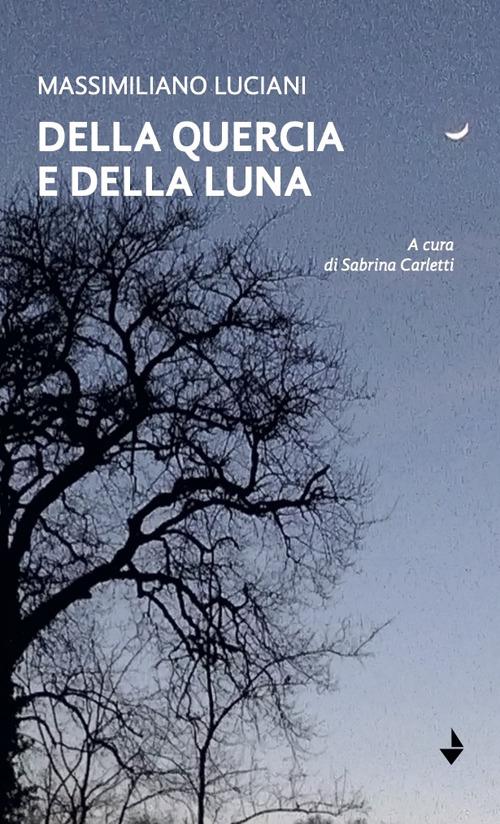 Della quercia e della luna - Massimiliano Luciani - copertina