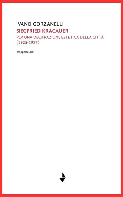 Siegfrid Kracauer. Per una decifrazione estetica della città: 1925-1937 - Ivano Gorzanelli - copertina