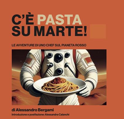 C'è pasta su Marte. Le avventure di uno chef sul pianeta rosso - Alessandro Bergami - copertina