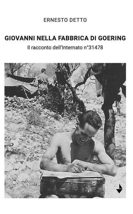 Giovanni nella fabbrica di Goering. Il racconto dell'internato n°31478 - Ernesto Detto - copertina