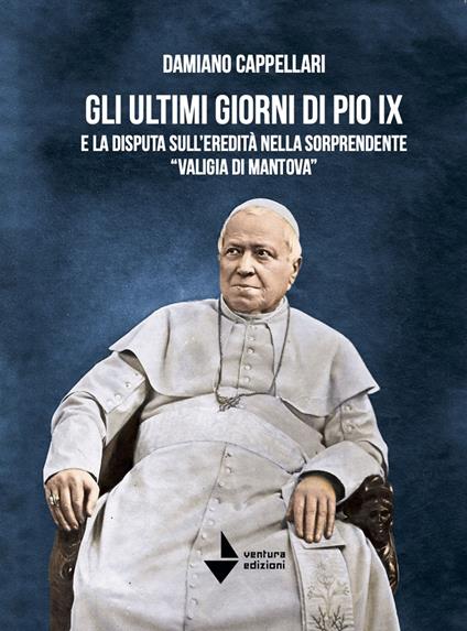 Gli ultimi giorni di Pio IX e la disputa sull'eredità nella sorprendente «valigia di Mantova» - Damiano Cappellari - copertina