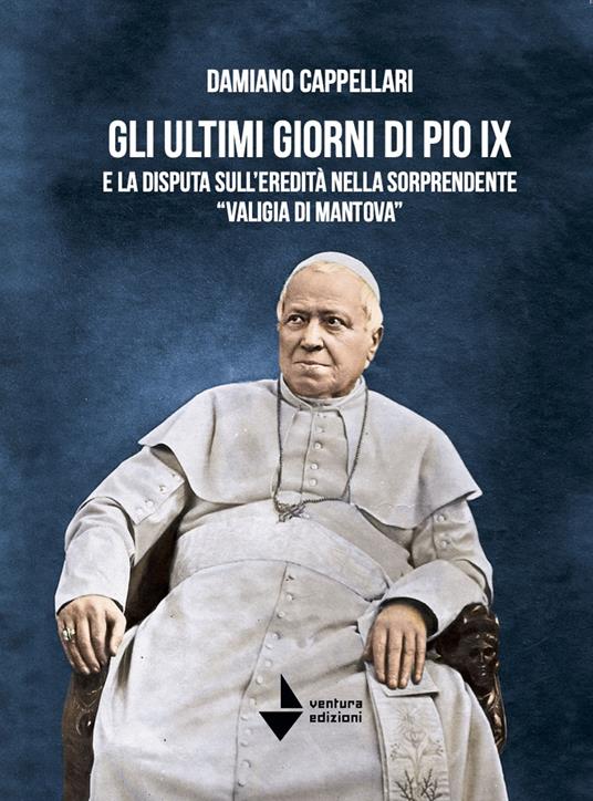 Gli ultimi giorni di Pio IX e la disputa sull'eredità nella sorprendente «valigia di Mantova» - Damiano Cappellari - copertina
