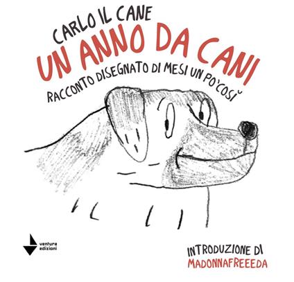 Un anno da cani. Racconto disegnato di mesi un po' così. Ediz. illustrata - Carlo il cane - copertina
