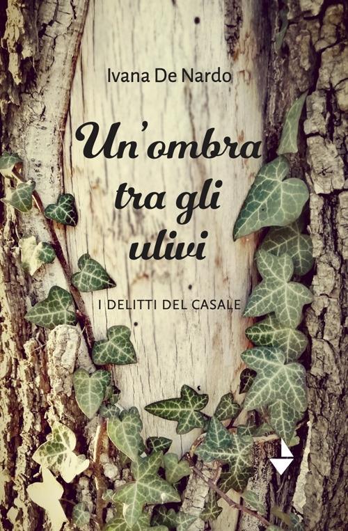 Un'ombra tra gli ulivi. I delitti del casale - Ivana De Nardo - copertina
