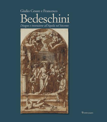 Giulio Cesare e Francesco Bedeschini. Disegno e invenzione all’Aquila nel Seicento. Catalogo della mostra (Museo Nazionale d’Abruzzo 1 dicembre 2023-3marzo 2024). Ediz. a colori - copertina