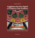 Guglielmo Bechi a Napoli e il Palazzo San Teodoro. Storia, architettura, motivi decorativi e restauri