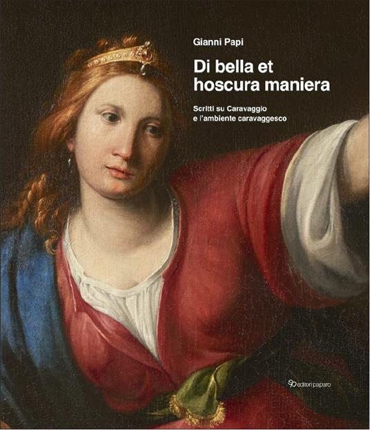 Di bella et hoscura maniera. Scritti su Caravaggio e l'ambiente caravaggesco - Gianni Papi - copertina
