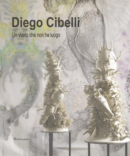 Diego Cibelli. Un vuoto che non ha luogo. Ediz. a colori - copertina