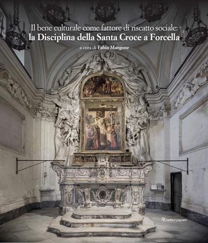 Il bene culturale come fattore di riscatto sociale: la Disciplina della Santa Croce a Forcella. Restauri, implementazioni, approfondimenti e acquisizioni - copertina