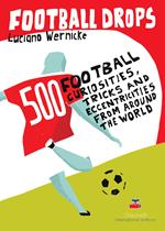 Football Drops. 500 football curiosities, tricks and eccentricities from around the world