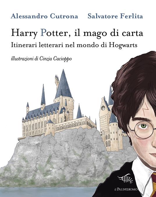Harry Potter, il mago di carta. Itinerari letterari nel mondo di Hogwarts - Alessandro Cutrona,Salvatore Ferlita - copertina