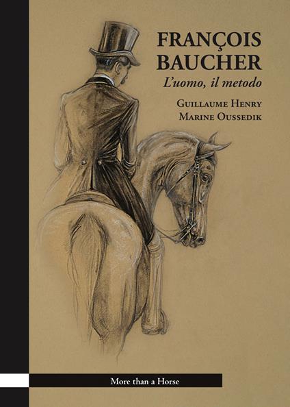 François Baucher. L’uomo, il metodo. Ediz. illustrata - Guillaume Henry - copertina