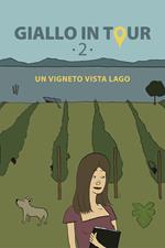 Giallo in tour. Vol. 2: Un vigneto vista lago